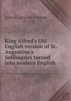 Bertrand.pt - King Alfred'S Old English Version Of St. Augustine'S Soliloquies Turned Into Modern English