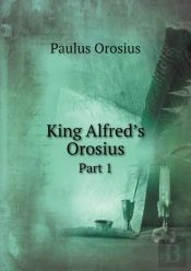 King Alfred'S Orosius Part 1