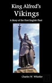King Alfred'S Vikings, A Story Of The First English Fleet