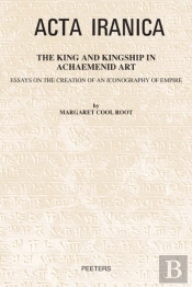 King And Kingship In Achaemenid Art