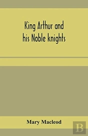 King Arthur And His Noble Knights; Stories From Sir Thomas Malory'S