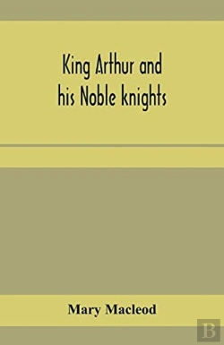 Bertrand.pt - King Arthur And His Noble Knights; Stories From Sir Thomas Malory'S
