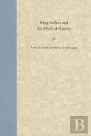 King Arthur And The Myth Of History