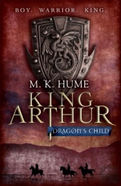 King Arthur: Dragon'S Child (King Arthur Trilogy 1)