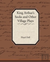 King Arthur'S Socks And Other Village Plays