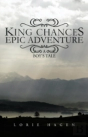 King Chance'S Epic Adventure: A Boy'S Tale