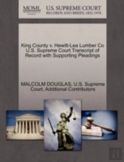 Bertrand.pt - King County V. Hewitt-Lea Lumber Co U.S. Supreme Court Transcript Of Record With Supporting Pleadings