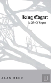 King Edgar: A Life Of Regret