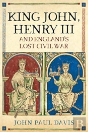 King John, Henry Iii And England'S Lost Civil War
