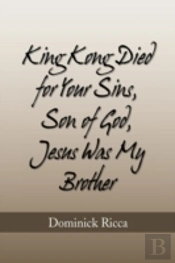 King Kong Died For Your Sins, Son Of God,Jesus Was My Brother