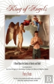 King Of Angels, A Novel About The Genesis Of Identity And Belief
