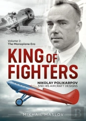 King Of Fighters Â€” Nikolay Polikarpov And His Aircraft Designs