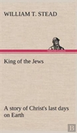 Bertrand.pt - King Of The Jews A Story Of Christ'S Last Days On Earth