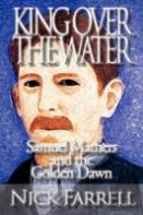 King Over The Water - Samuel Mathers And The Golden Dawn