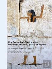 King Seneb-Kay'S Tomb And The Necropolis Of A Lost Dynasty At Abydos