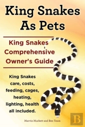 King Snakes As Pets. King Snakes Comprehensive Owner'S Guide. Kingsnakes Care, Costs, Feeding, Cages, Heating, Lighting, Health All Included.