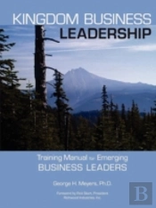 Kingdom Business Leadership - Training Manual For Emerging Business Leaders