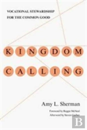 Kingdom Calling Â€“ Vocational Stewardship For The Common Good