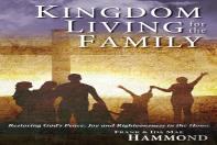 Kingdom Living For The Family - Restoring God'S Peace, Joy And Righteousness In The Home