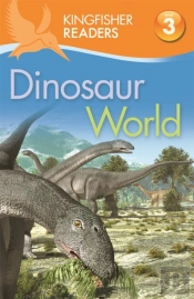 Kingfisher Readers: Dinosaur World (Level 3: Reading Alone With Some Help)
