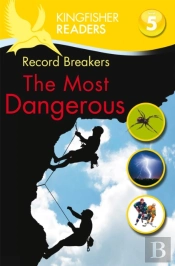 Kingfisher Readers: Record Breakers - The Most Dangerous (Level 5: Reading Fluently)