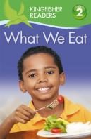 Kingfisher Readers: What We Eat (Level 2: Beginning To Read Alone)