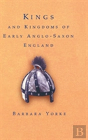 Kings And Kingdoms Of Early Anglo-Saxon England