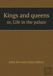 Kings And Queens Or, Life In The Palace