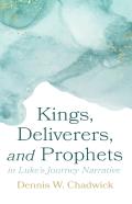Kings, Deliverers, And Prophets In Luke'S Journey Narrative