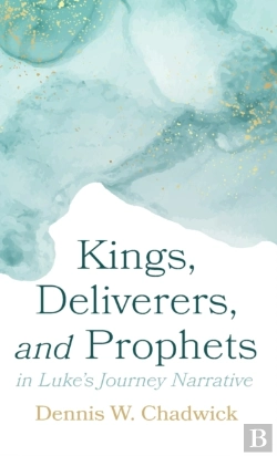 Bertrand.pt - Kings, Deliverers, And Prophets In Luke'S Journey Narrative