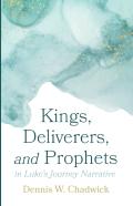 Kings, Deliverers, And Prophets In Luke'S Journey Narrative