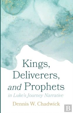Bertrand.pt - Kings, Deliverers, And Prophets In Luke'S Journey Narrative