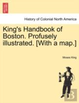 King'S Handbook Of Boston. Profusely Illustrated. (With A Map.)