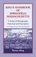King'S Handbook Of Springfield, Massachusetts-A Series Of Monographs, Historical And Descriptive