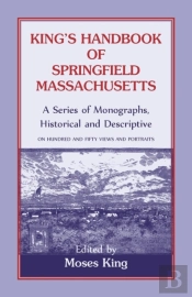 King'S Handbook Of Springfield, Massachusetts-A Series Of Monographs, Historical And Descriptive