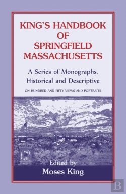 Bertrand.pt - King'S Handbook Of Springfield, Massachusetts-A Series Of Monographs, Historical And Descriptive