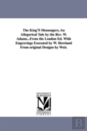 King'S Messengers, An Allegorical Tale By The Rev. W. Adams...From The London Ed. With Engravings Executed By W. Howland From Original Designs By Weir.