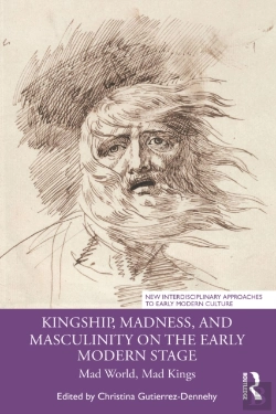 Bertrand.pt - Kingship, Madness, And Masculinity On The Early Modern Stage