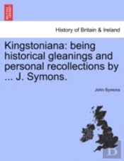 Kingstoniana: Being Historical Gleanings