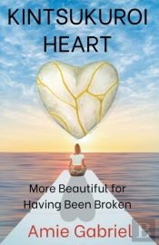 Kintsukuroi Heart; More Beautiful For Having Been Broken