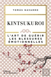Kintsukuroi. L'Art De Guerir Les Blessures Emotionnelles