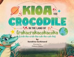 Kioa The Crocodile In The Land Of Crakacrakacokacoka (The Okiokiwukawuka Series)