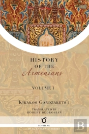 Kirakos Gandzakets'I'S History Of The Armenians
