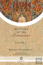 Kirakos Gandzakets'I'S History Of The Armenians