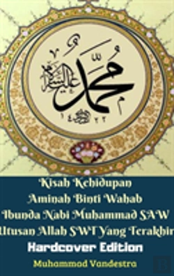 Bertrand.pt - Kisah Kehidupan Aminah Binti Wahab Ibunda Nabi Muhammad Saw Utusan Allah Swt Yang Terakhir (Hardcover Edition)