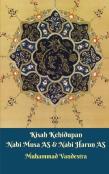 Kisah Kehidupan Nabi Musa As & Nabi Harun As
