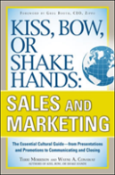 Kiss, Bow, Or Shake Hands, Sales And Marketing: The Essential Cultural Guideâ€”From Presentations And Promotions To Communicating And Closing
