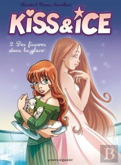 Kiss & Ice Tome 2 ; Des Fissures Dans La Glace