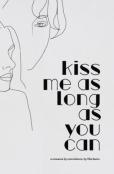 Kiss Me As Long As You Can