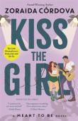 Kiss The Girl: A Meant To Be Novel